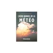 L'aéro-manuel de la Météo - Vol libre, Vol en planeur, Vol moteur.